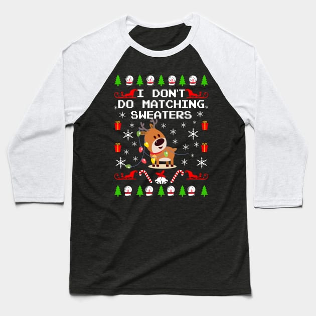 I Don't Do Matching Sweaters. Matching Ugly Christmas Sweaters. Baseball T-Shirt by KsuAnn